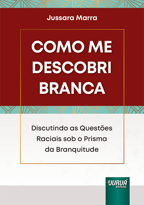 Como Me Descobri Branca – Discutindo as Questões Raciais sob o Prisma da Branquitude
