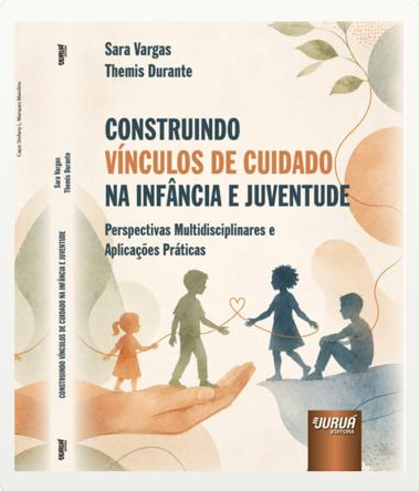 Construindo Vínculos de Cuidado na Infância e Juventude: Perspectivas Multidisciplinares e Aplicações Práticas